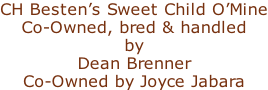 CH Besten’s Sweet Child O’Mine Co-Owned, bred & handled  by  Dean Brenner Co-Owned by Joyce Jabara